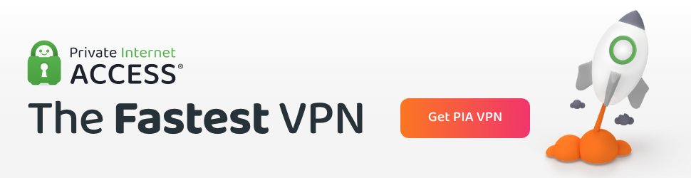 Private Internet Access - The Fastest VPN